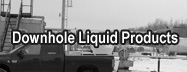 Downhole Liquid Products